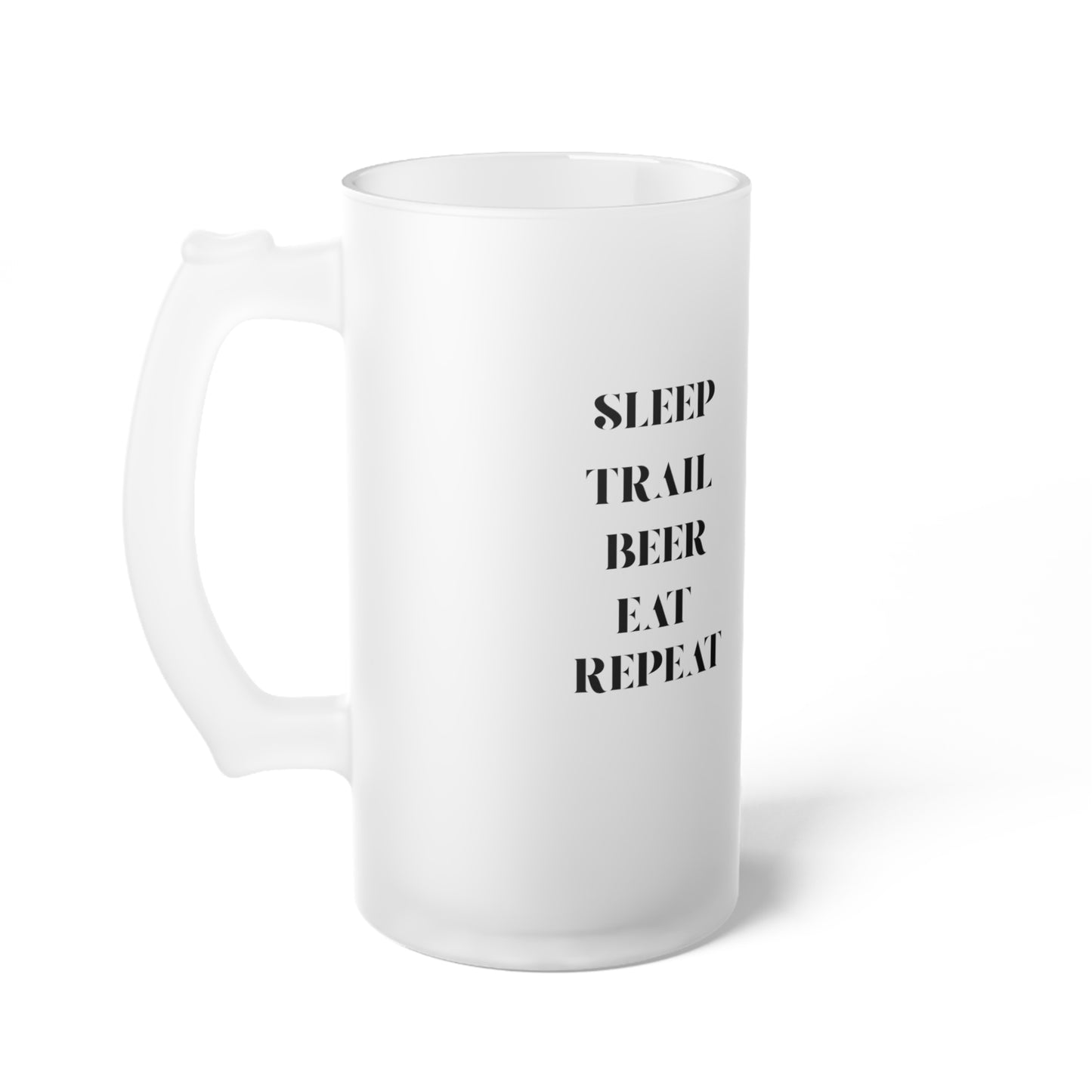 Frosted Glass Beer Mug – "Sleep, Trail, Beer, Eat, Repeat" Because Recovery Deserves a Ritual.